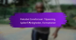 Fleksibel Zoneforsvar: Tilpasning, Spillerfærdigheder, Formationer