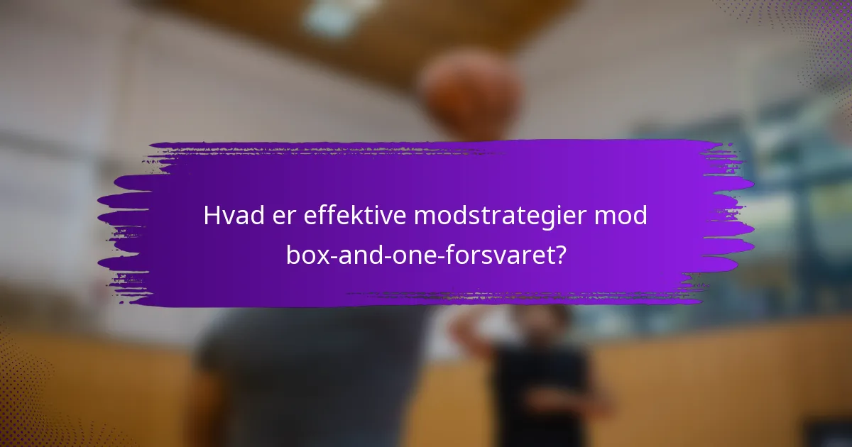 Hvad er effektive modstrategier mod box-and-one-forsvaret?