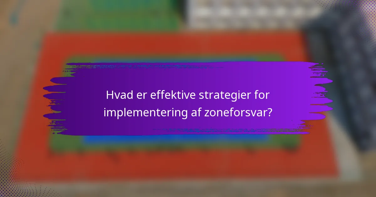 Hvad er effektive strategier for implementering af zoneforsvar?