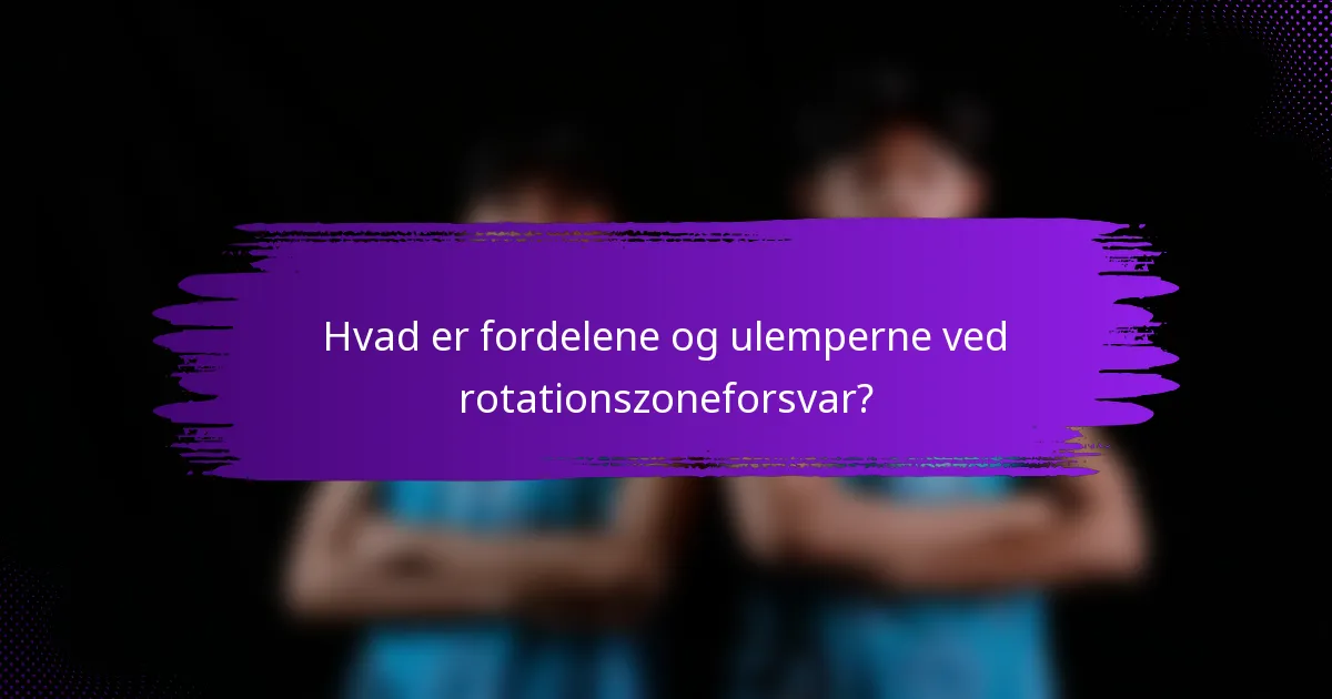 Hvad er fordelene og ulemperne ved rotationszoneforsvar?
