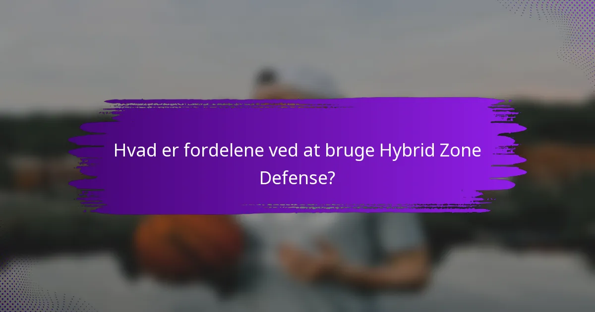 Hvad er fordelene ved at bruge Hybrid Zone Defense?