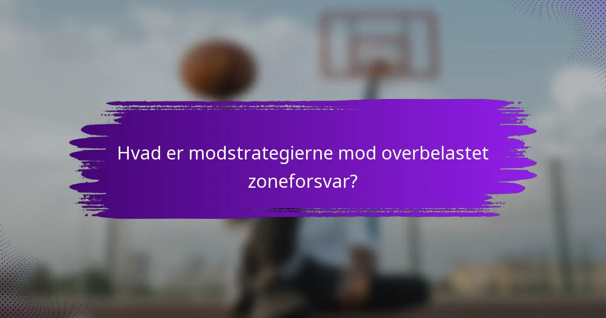 Hvad er modstrategierne mod overbelastet zoneforsvar?