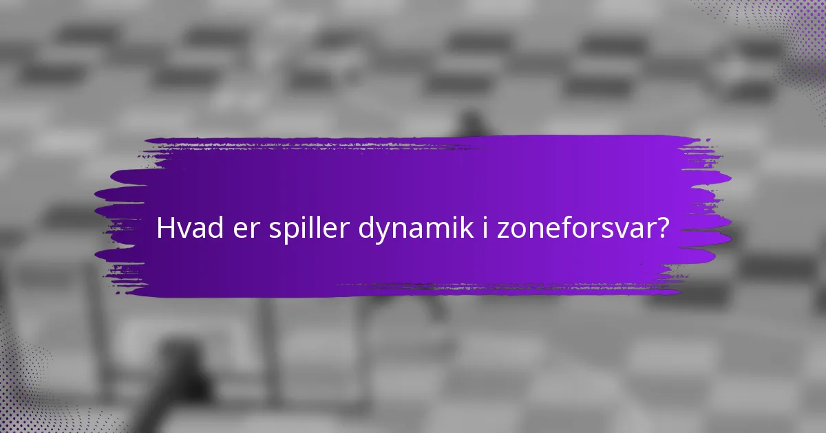Hvad er spiller dynamik i zoneforsvar?