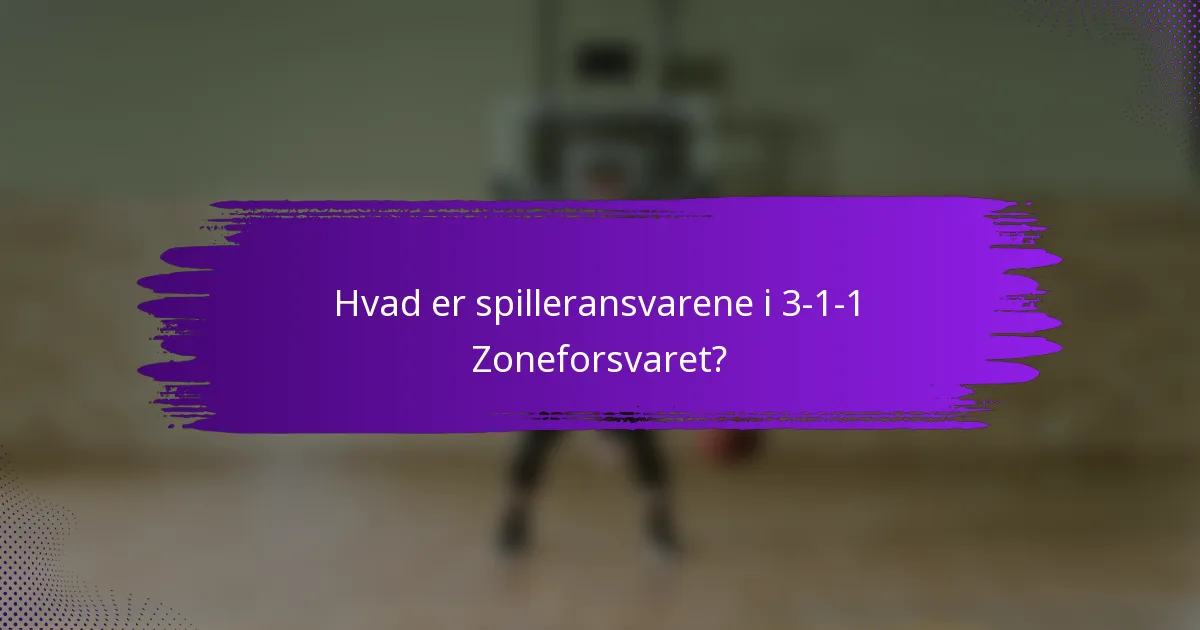 Hvad er spilleransvarene i 3-1-1 Zoneforsvaret?