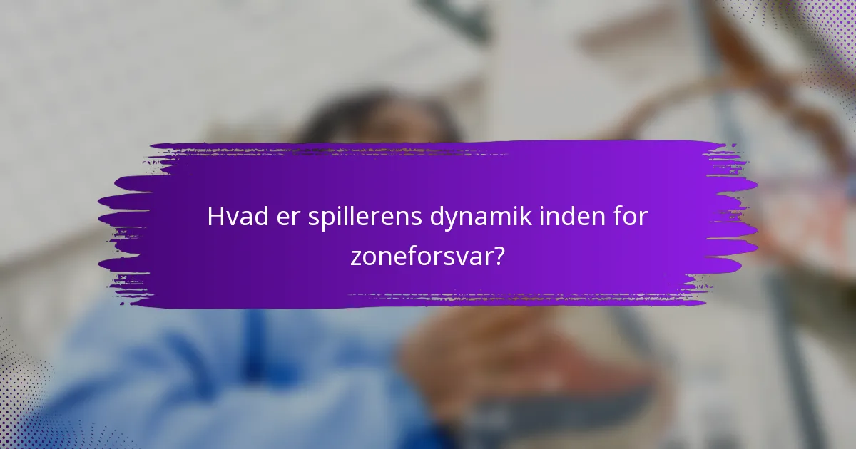 Hvad er spillerens dynamik inden for zoneforsvar?