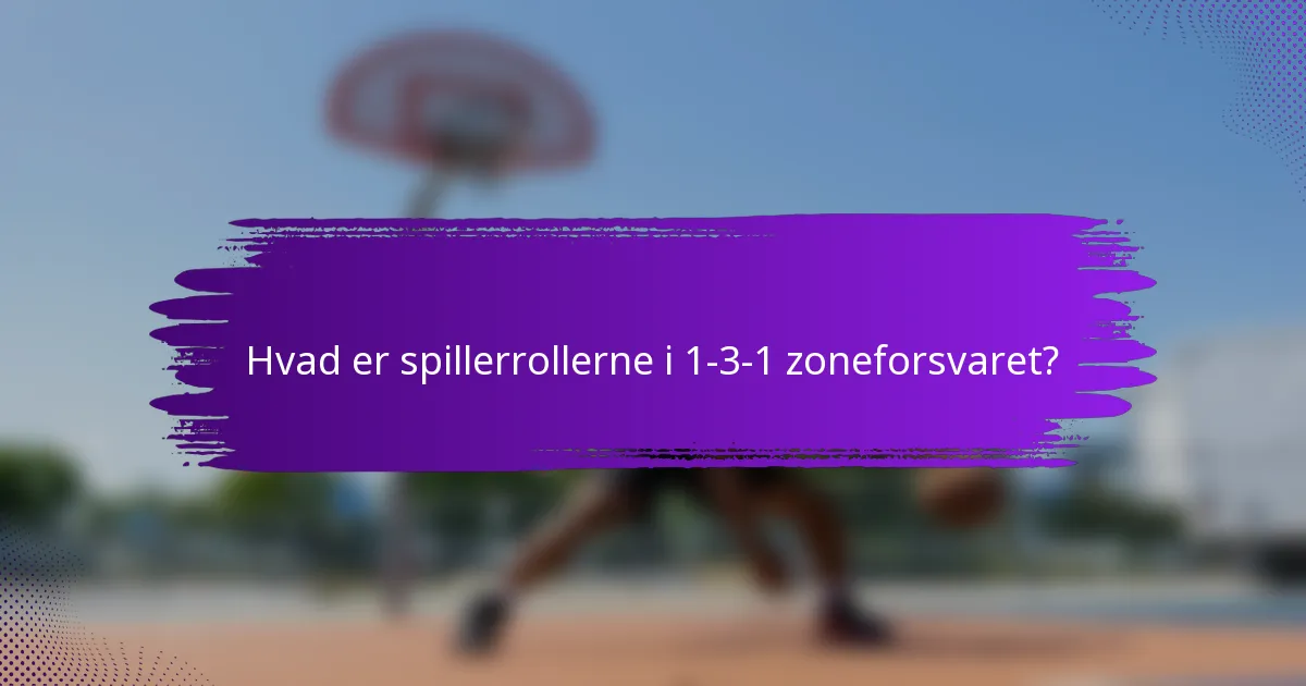 Hvad er spillerrollerne i 1-3-1 zoneforsvaret?