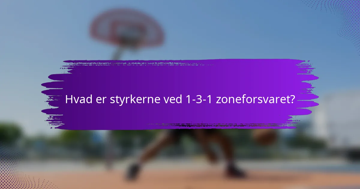 Hvad er styrkerne ved 1-3-1 zoneforsvaret?