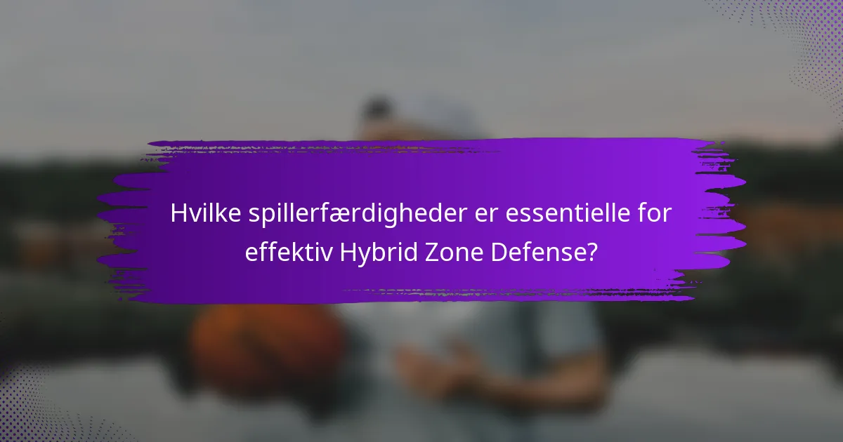 Hvilke spillerfærdigheder er essentielle for effektiv Hybrid Zone Defense?