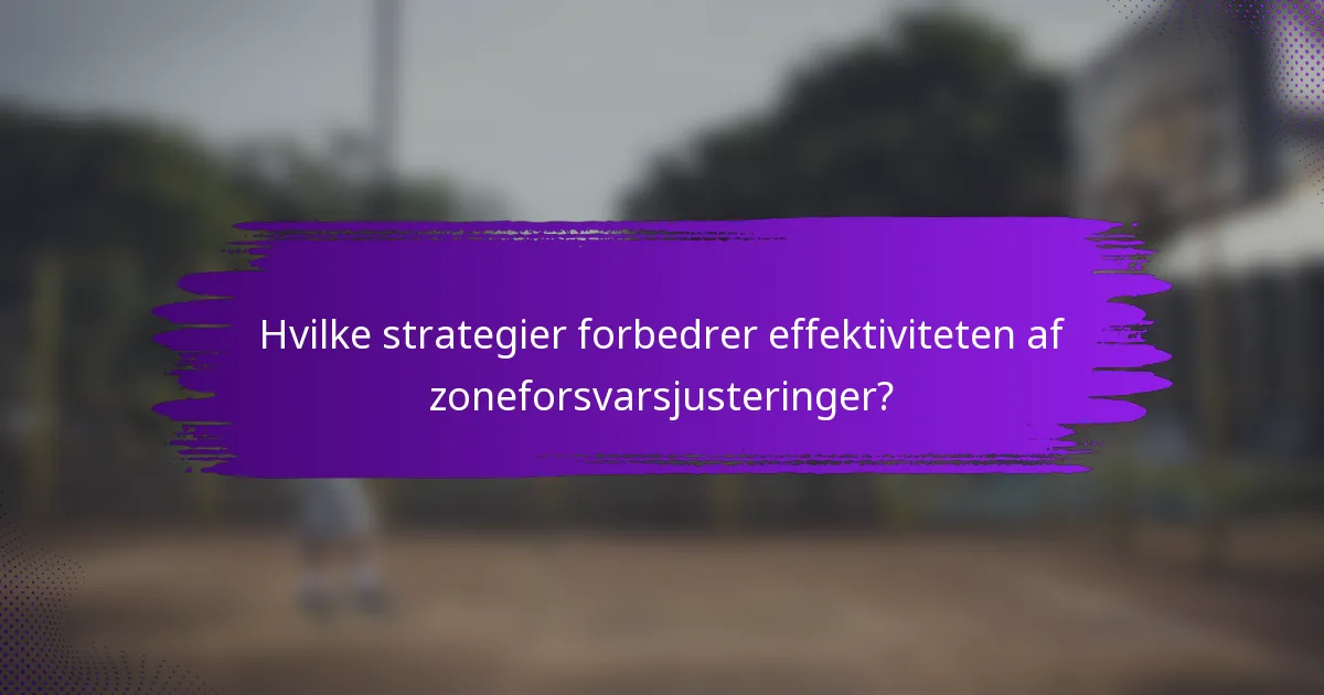 Hvilke strategier forbedrer effektiviteten af zoneforsvarsjusteringer?