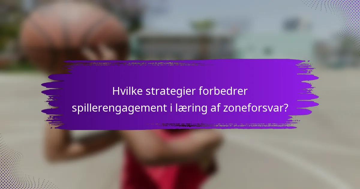 Hvilke strategier forbedrer spillerengagement i læring af zoneforsvar?