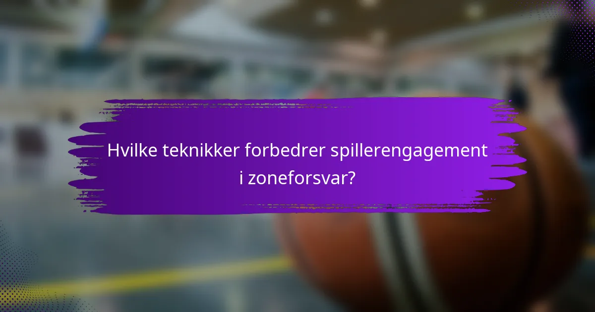 Hvilke teknikker forbedrer spillerengagement i zoneforsvar?
