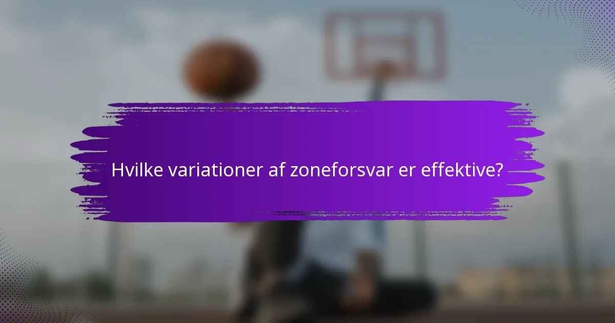 Hvilke variationer af zoneforsvar er effektive?