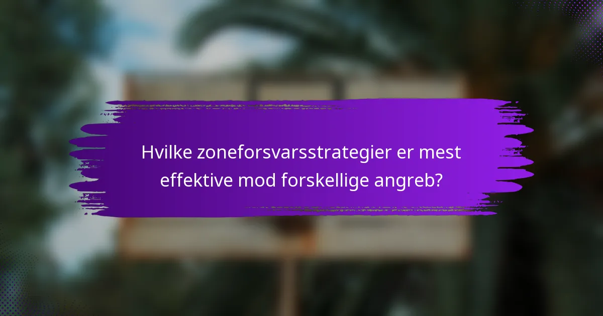 Hvilke zoneforsvarsstrategier er mest effektive mod forskellige angreb?