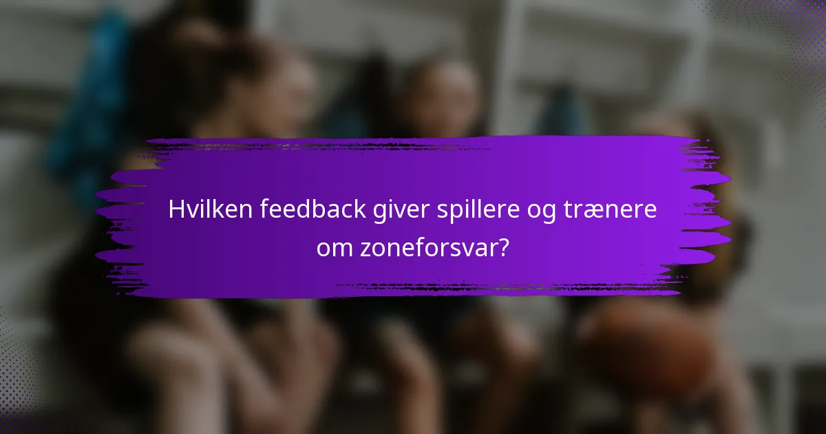 Hvilken feedback giver spillere og trænere om zoneforsvar?