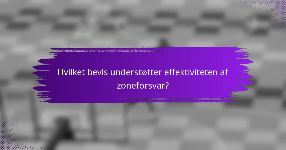 Hvilket bevis understøtter effektiviteten af zoneforsvar?