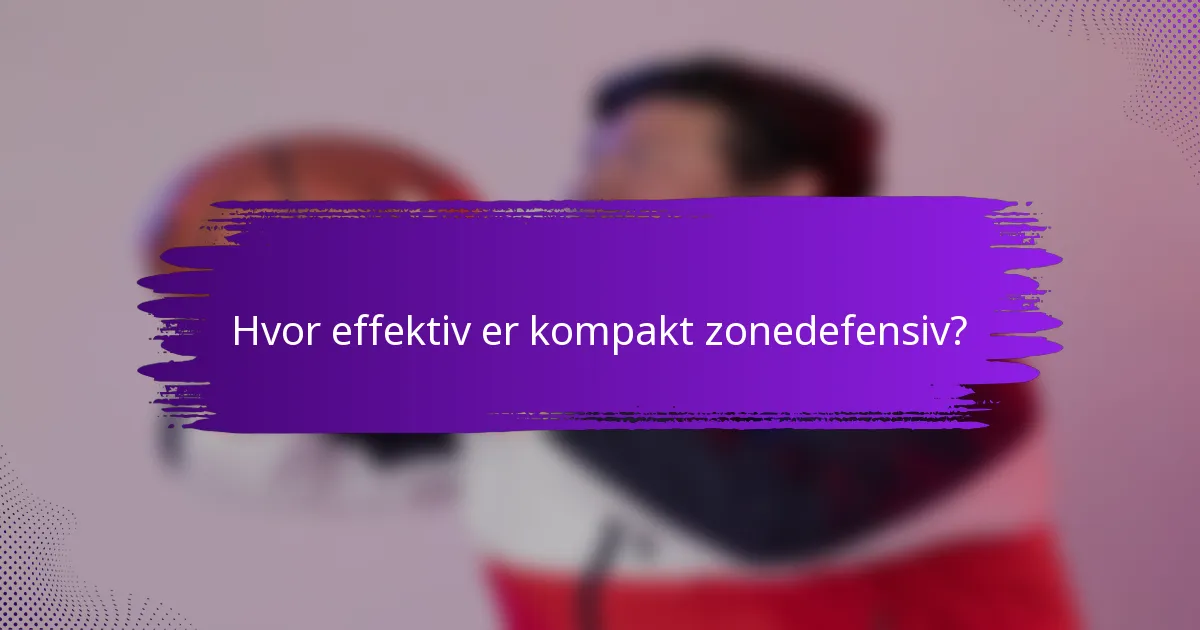 Hvor effektiv er kompakt zonedefensiv?
