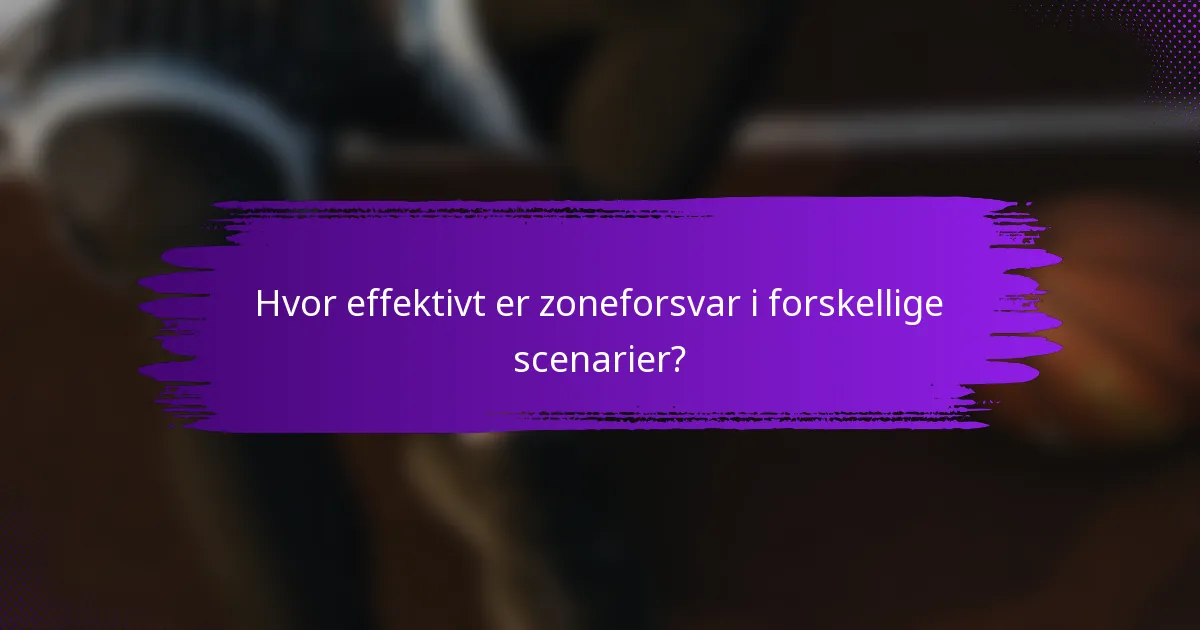 Hvor effektivt er zoneforsvar i forskellige scenarier?