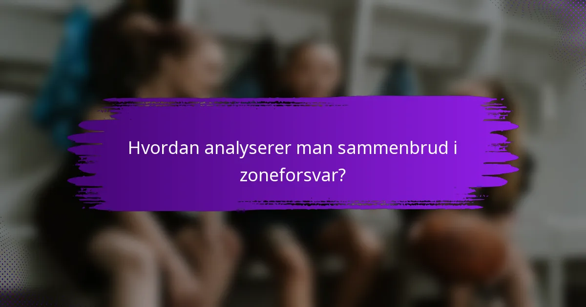 Hvordan analyserer man sammenbrud i zoneforsvar?
