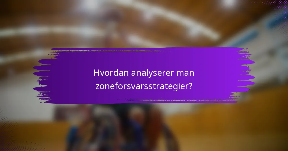 Hvordan analyserer man zoneforsvarsstrategier?