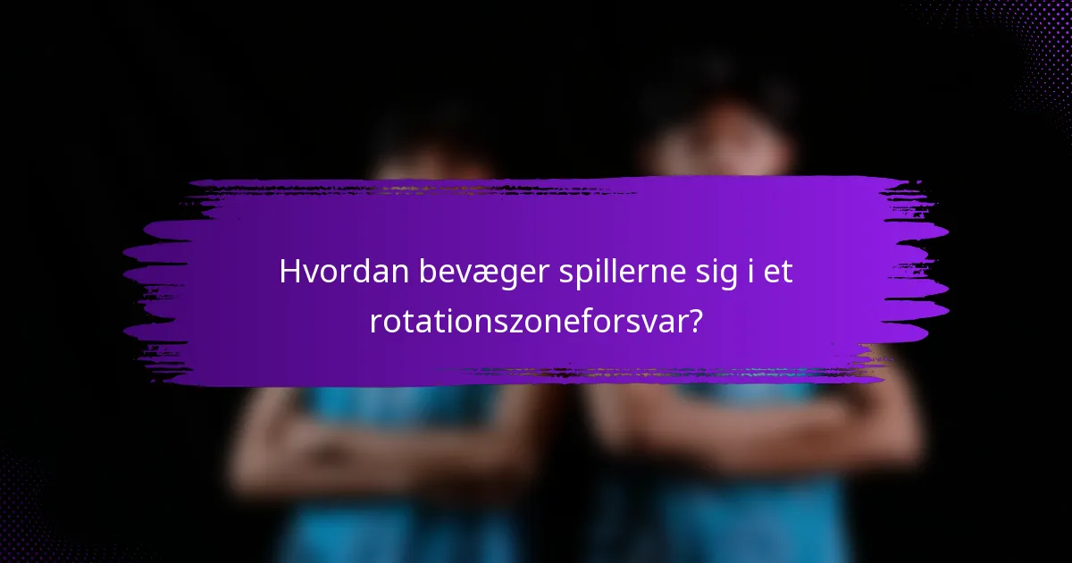 Hvordan bevæger spillerne sig i et rotationszoneforsvar?