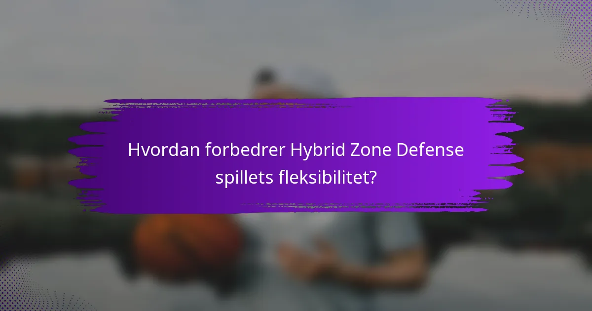 Hvordan forbedrer Hybrid Zone Defense spillets fleksibilitet?