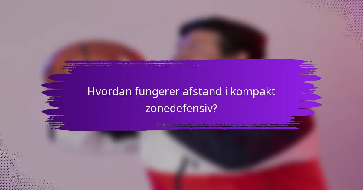 Hvordan fungerer afstand i kompakt zonedefensiv?