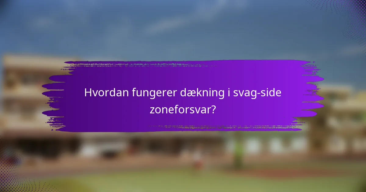 Hvordan fungerer dækning i svag-side zoneforsvar?