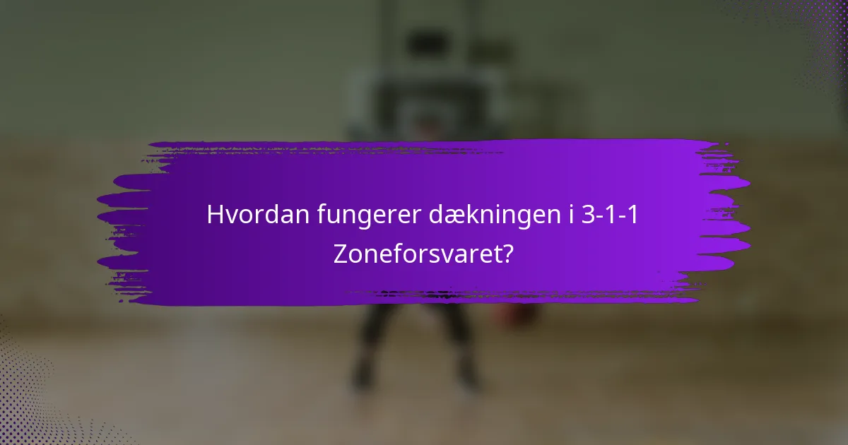 Hvordan fungerer dækningen i 3-1-1 Zoneforsvaret?