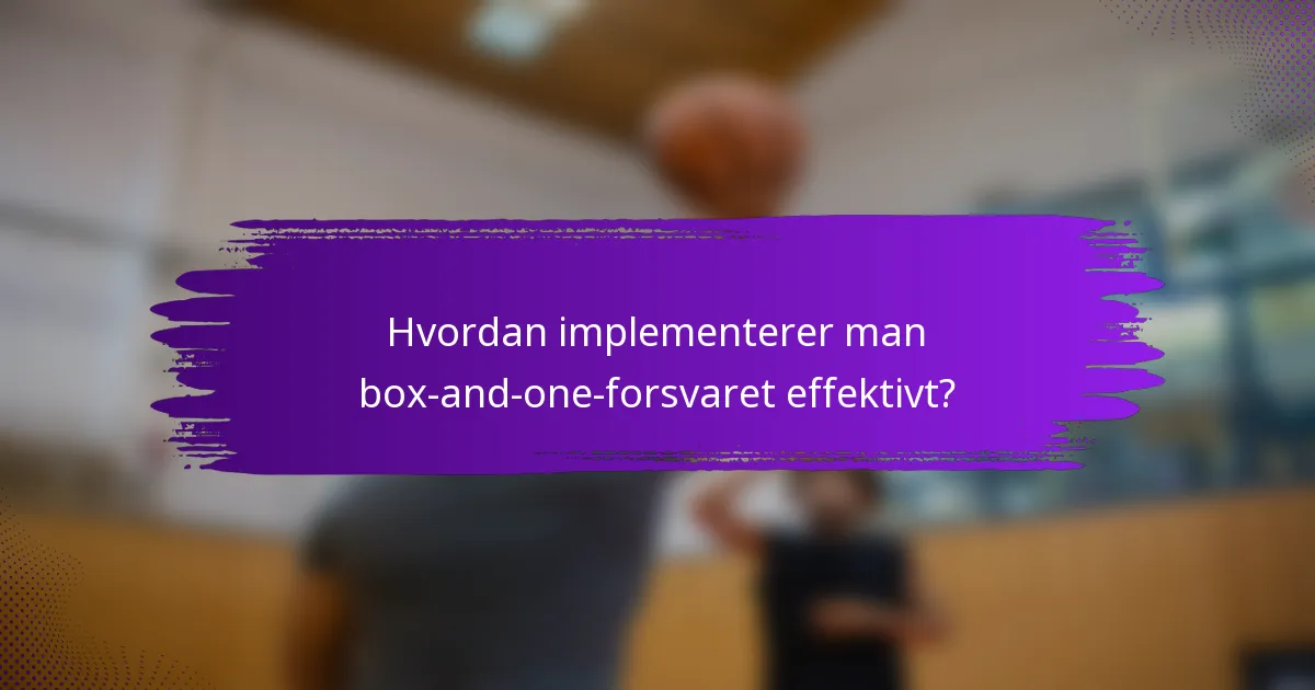Hvordan implementerer man box-and-one-forsvaret effektivt?