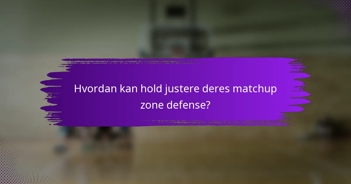 Hvordan kan hold justere deres matchup zone defense?