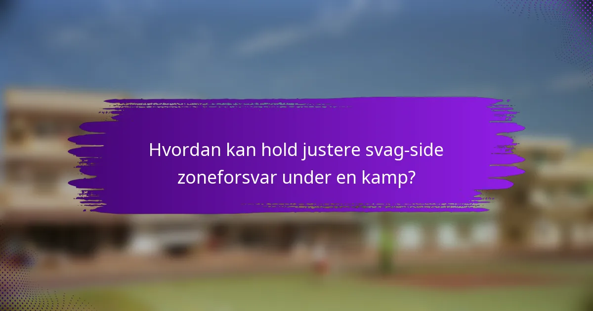 Hvordan kan hold justere svag-side zoneforsvar under en kamp?