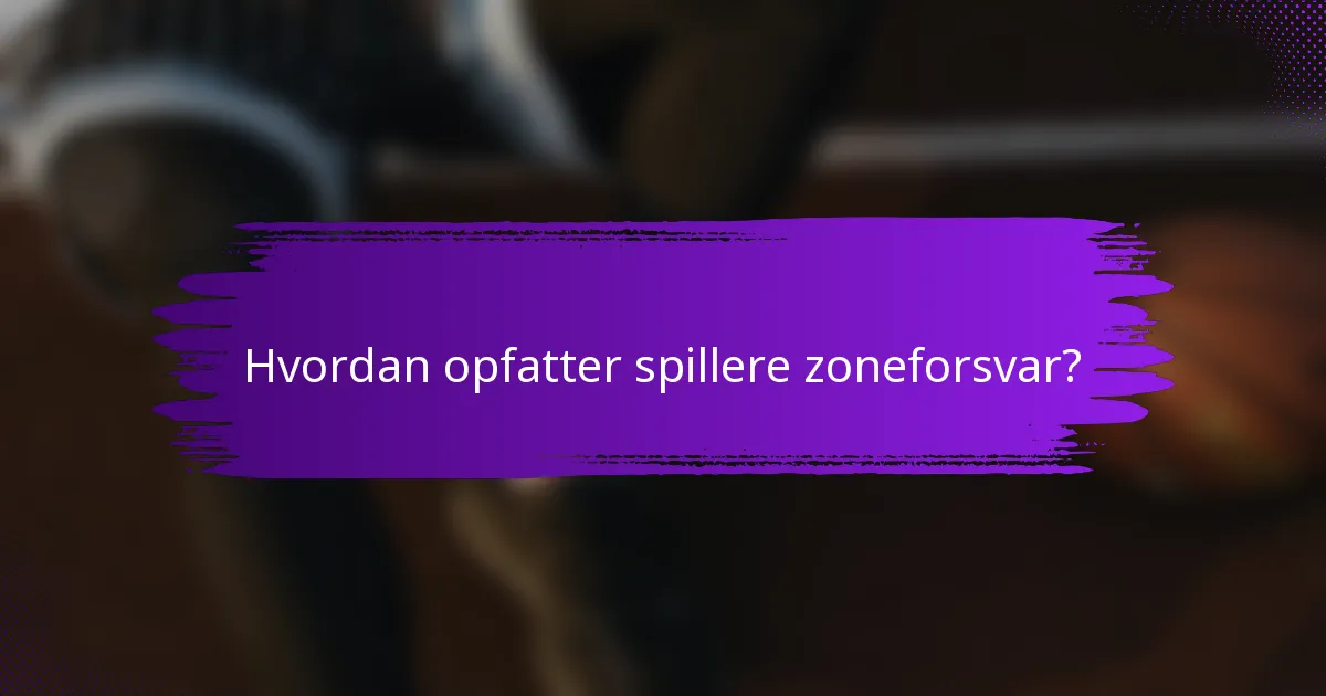 Hvordan opfatter spillere zoneforsvar?