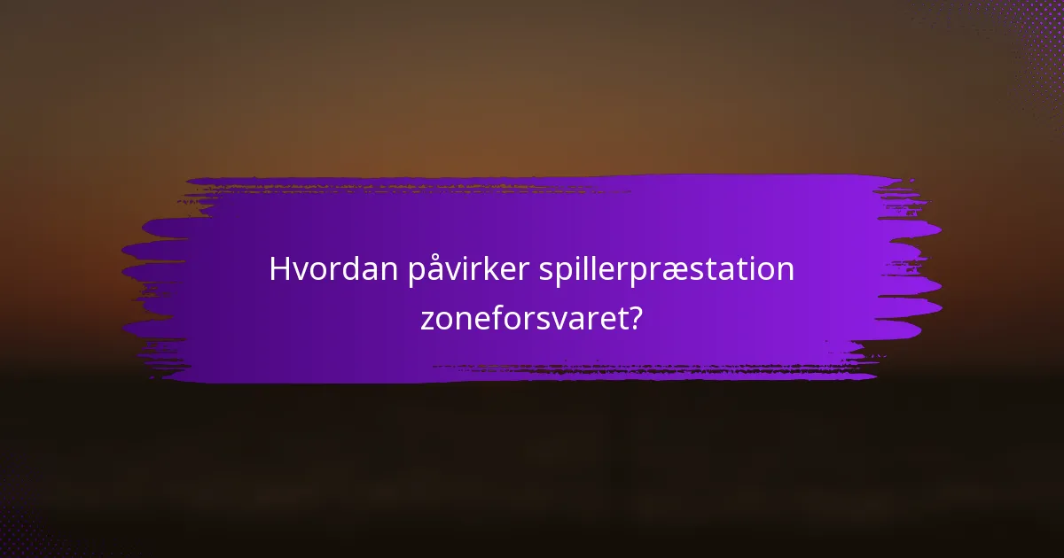 Hvordan påvirker spillerpræstation zoneforsvaret?