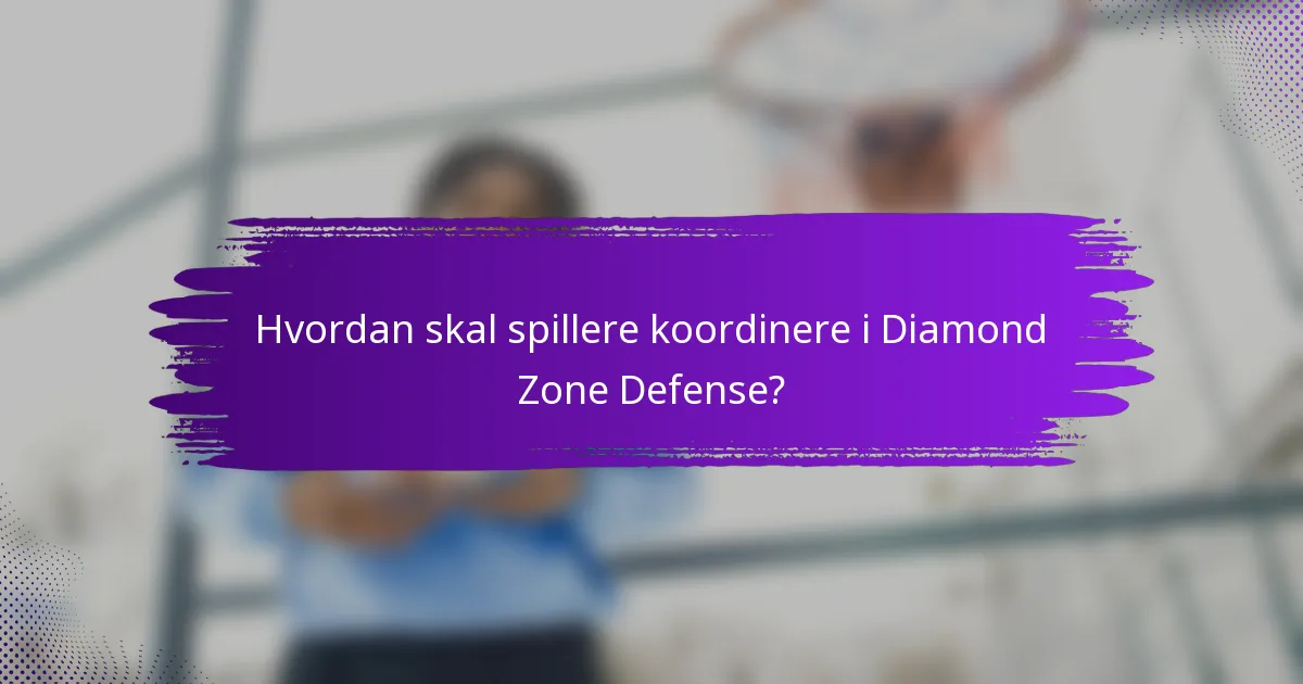 Hvordan skal spillere koordinere i Diamond Zone Defense?