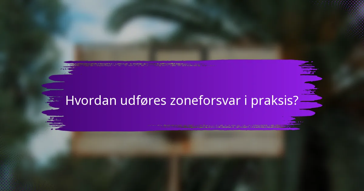 Hvordan udføres zoneforsvar i praksis?